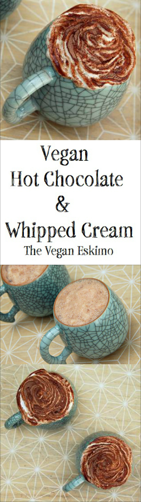 Vegan Hot Chocolate & Whipped Cream - The Vegan Eskimo